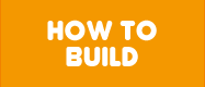 HOW TO BUILD